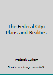 The Federal City: Plans and Realities