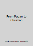 Hardcover From Pagan to Christian Book