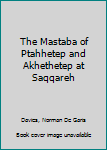 Paperback The Mastaba of Ptahhetep and Akhethetep at Saqqareh Book