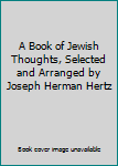 A Book of Jewish Thoughts, Selected and Arranged by Joseph Herman Hertz