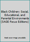 Hardcover Black Children: Social, Educational, and Parental Environments (SAGE Focus Editions) Book
