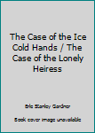 The Case of the Ice Cold Hands / The Case of the Lonely Heiress