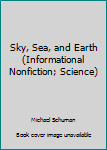Paperback Sky, Sea, and Earth (Informational Nonfiction; Science) Book