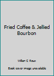Hardcover Fried Coffee & Jellied Bourbon Book