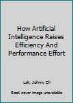 Paperback How Artificial Intelligence Raises Efficiency And Performance Effort Book