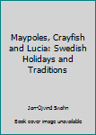 Paperback Maypoles, Crayfish and Lucia: Swedish Holidays and Traditions Book