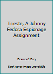 Mass Market Paperback Trieste, A Johnny Fedora Espionage Assignment Book