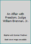 Unknown Binding An Affair with Freedom. Judge William Brennan, Jr. Book