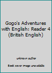 Unknown Binding Gogo's Adventures with English: Reader 4 (British English) Book