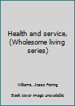 Health and service, (Wholesome living series)