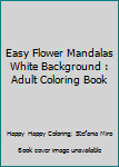 Paperback Easy Flower Mandalas White Background : Adult Coloring Book