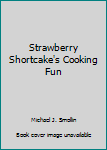 Paperback Strawberry Shortcake's Cooking Fun Book