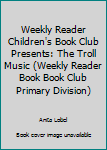 Board book Weekly Reader Children's Book Club Presents: The Troll Music (Weekly Reader Book Book Club Primary Division) Book