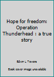 Paperback Hope for freedom: Operation Thunderhead : a true story Book