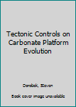 Hardcover Tectonic Controls on Carbonate Platform Evolution Book