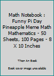 Paperback Math Notebook : Funny Pi Day Pineapple Meme Math Mathematics - 50 Sheets, 100 Pages - 8 X 10 Inches Book