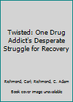 Paperback Twisted: One Drug Addict's Desperate Struggle for Recovery Book