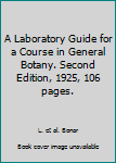 Hardcover A Laboratory Guide for a Course in General Botany. Second Edition, 1925, 106 pages. Book