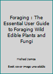 Paperback Foraging : The Essential User Guide to Foraging Wild Edible Plants and Fungi Book