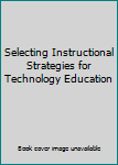 Hardcover Selecting Instructional Strategies for Technology Education Book
