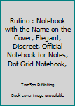 Rufino : Notebook with the Name on the Cover, Elegant, Discreet, Official Notebook for Notes, Dot Grid Notebook,