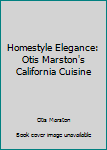 Paperback Homestyle Elegance: Otis Marston's California Cuisine Book