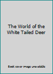 Hardcover The World of the White Tailed Deer Book