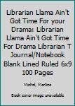 Librarian Llama Ain't Got Time For your Drama: Librarian Llama Ain't Got Time For Drama Librarian T Journal/Notebook Blank Lined Ruled 6x9 100 Pages