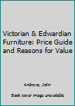 Hardcover Victorian & Edwardian Furniture: Price Guide and Reasons for Value Book