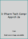 Unknown Binding Ir Pharm Tech Compr Apprch 2e Book