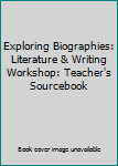 Paperback Exploring Biographies: Literature & Writing Workshop: Teacher's Sourcebook Book