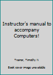 Unknown Binding Instructor's manual to accompany Computers! Book
