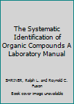 Hardcover The Systematic Identification of Organic Compounds A Laboratory Manual Book