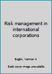 Unknown Binding Risk management in international corporations Book