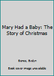 Hardcover Mary Had a Baby: The Story of Christmas Book