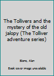 Unknown Binding The Tollivers and the mystery of the old jalopy (The Tolliver adventure series) Book