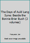 The Days of Auld Lang Syne; Beside the Bonnie Brier Bush (2 volumes)