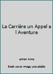 Paperback La Carrière un Appel a l Aventure [French] Book