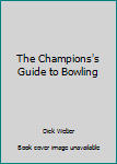 Unknown Binding The Champions's Guide to Bowling Book