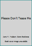 Paperback Please Don't Tease Me Book