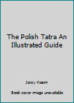 Paperback The Polish Tatra An Illustrated Guide Book