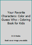 Paperback Your Favorite Characters: Color and Guess Who : Coloring Book for Kids Book