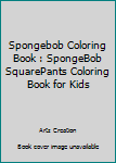 Paperback Spongebob Coloring Book : SpongeBob SquarePants Coloring Book for Kids Book