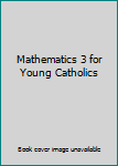 Unknown Binding Mathematics 3 for Young Catholics Book