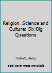 Paperback Religion, Science and Culture: Six Big Questions Book