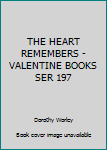 Unknown Binding THE HEART REMEMBERS - VALENTINE BOOKS SER 197 Book