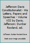 Jefferson Davis Constitutionalist - His Letters, Papers and Speeches - Volume VIII by Davis, Jefferson; Dunbar Rowland, ed.
