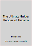 Paperback The Ultimate Guide: Recipes of Alabama Book