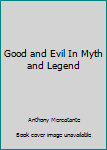 Hardcover Good and Evil In Myth and Legend Book