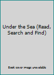 Hardcover Under the Sea (Read, Search and Find) Book